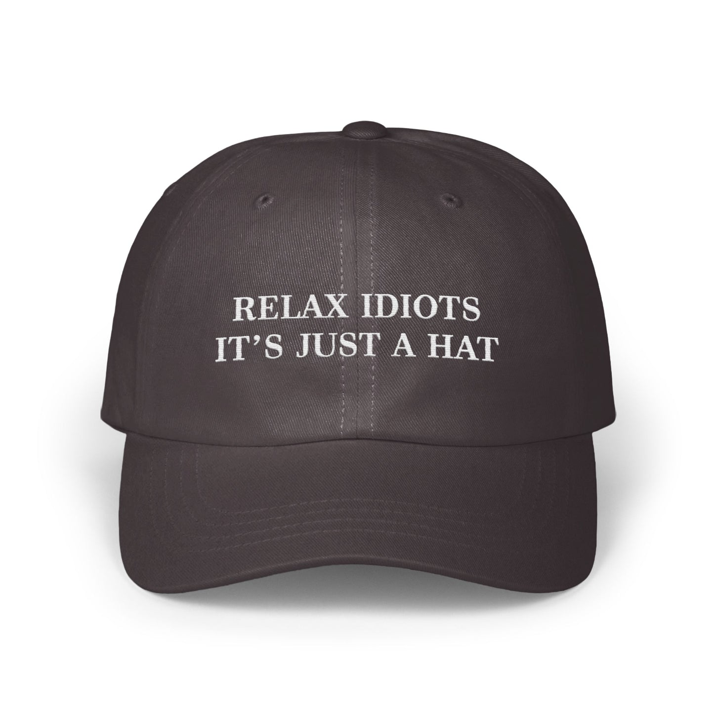 Relax Idiots It's Just A Hat Statement Cap product type