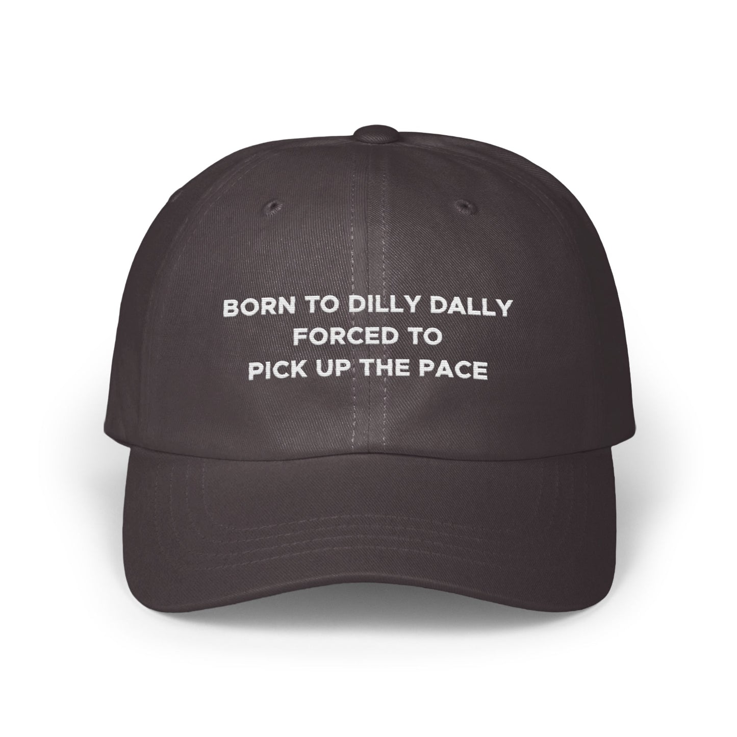 Born to Dilly Dally Forced to Pick Up The Pace Hat product