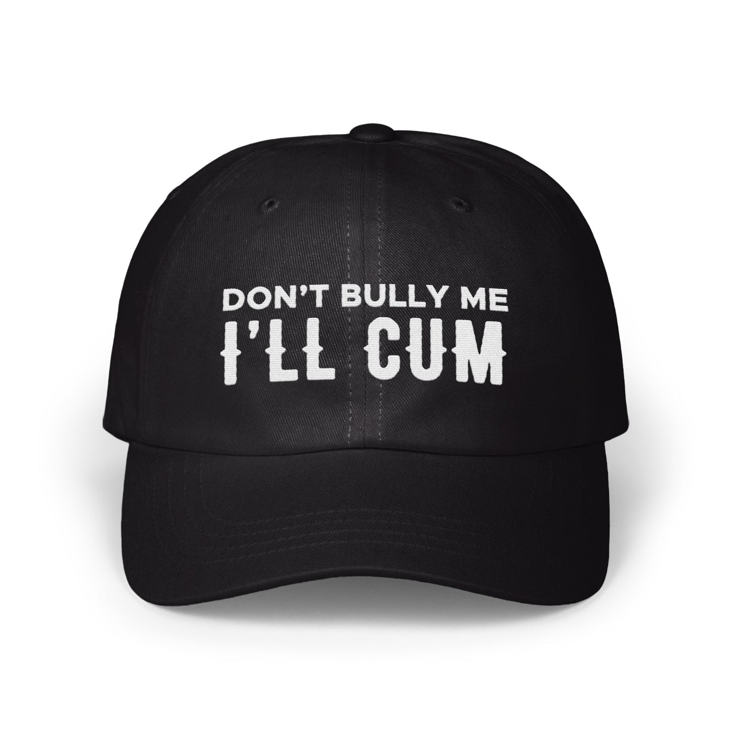 Don't Bully Me I'll Cum Funny Statement Hat product
