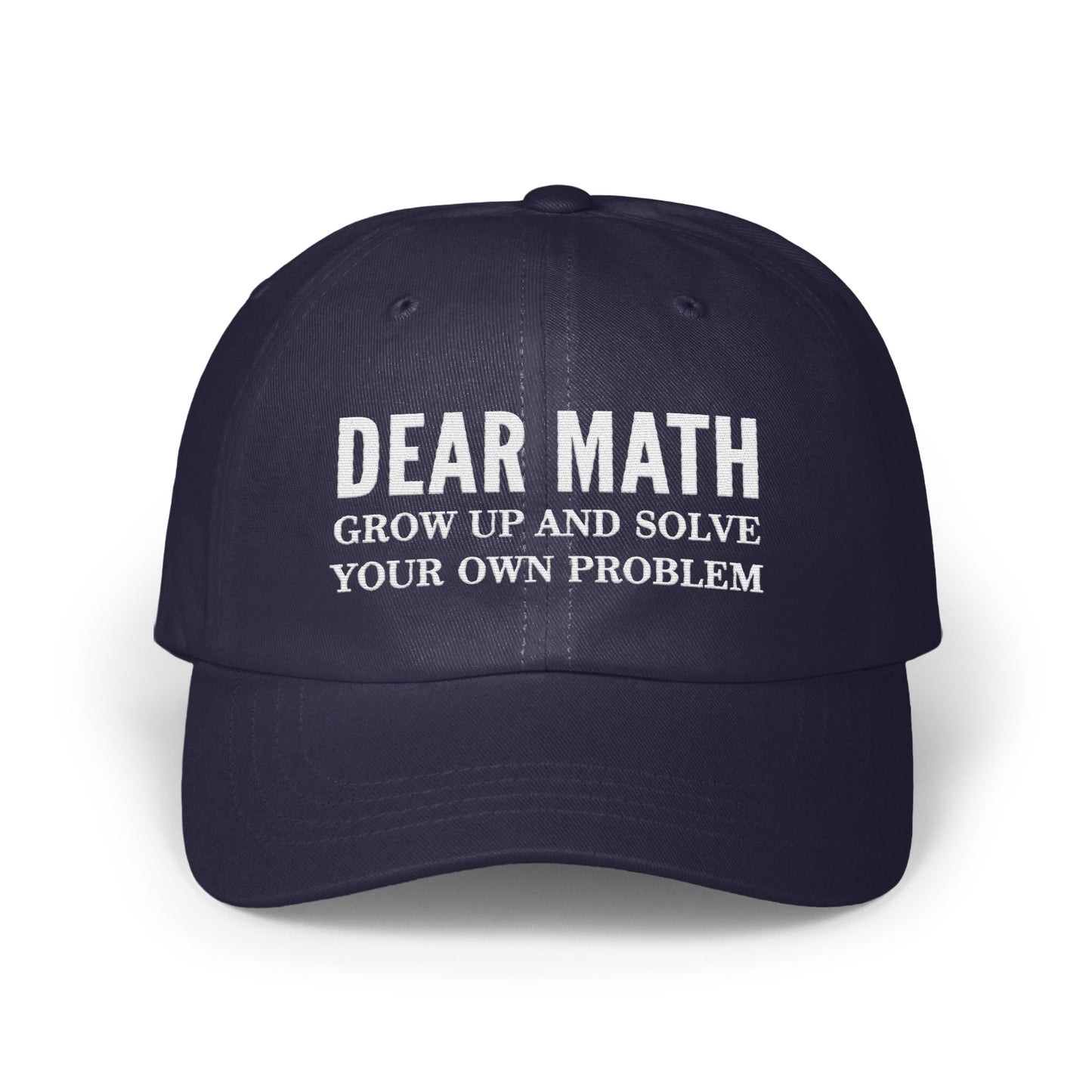 Dear Math Grow Up and Solve Your Own Problem Hat product