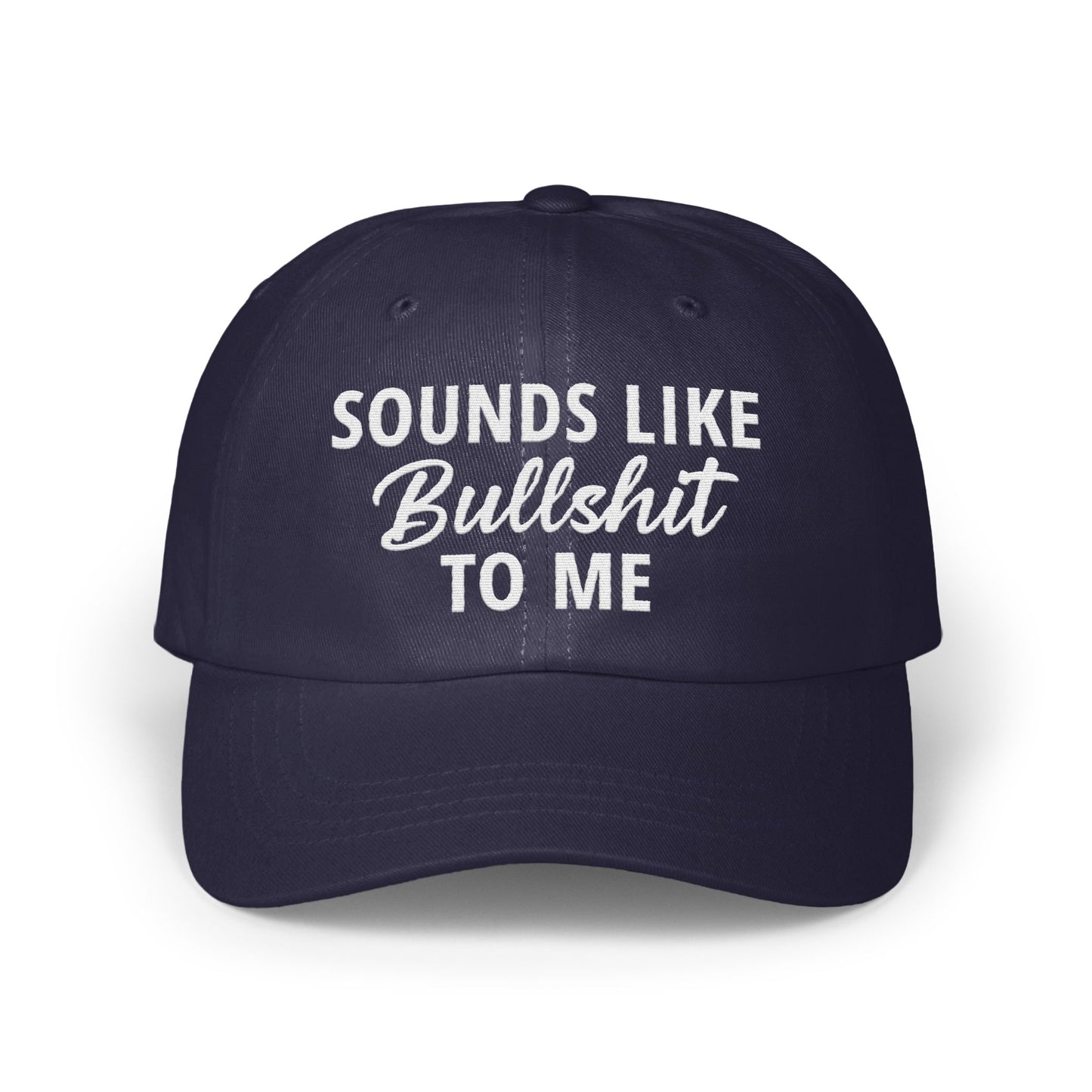Sounds Like Bullshit To Me Statement Hat product