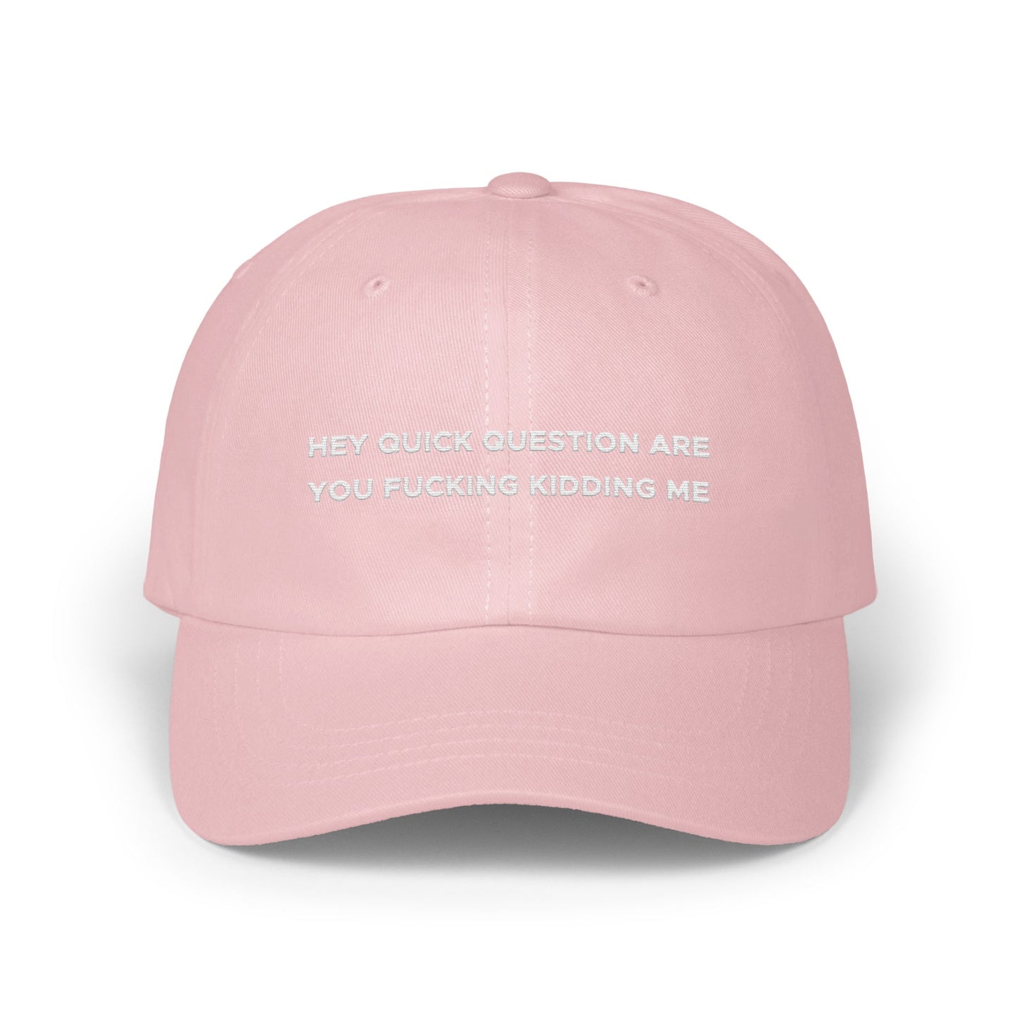 HEY QUICK QUESTION ARE YOU FUCKING KIDDING ME hat product