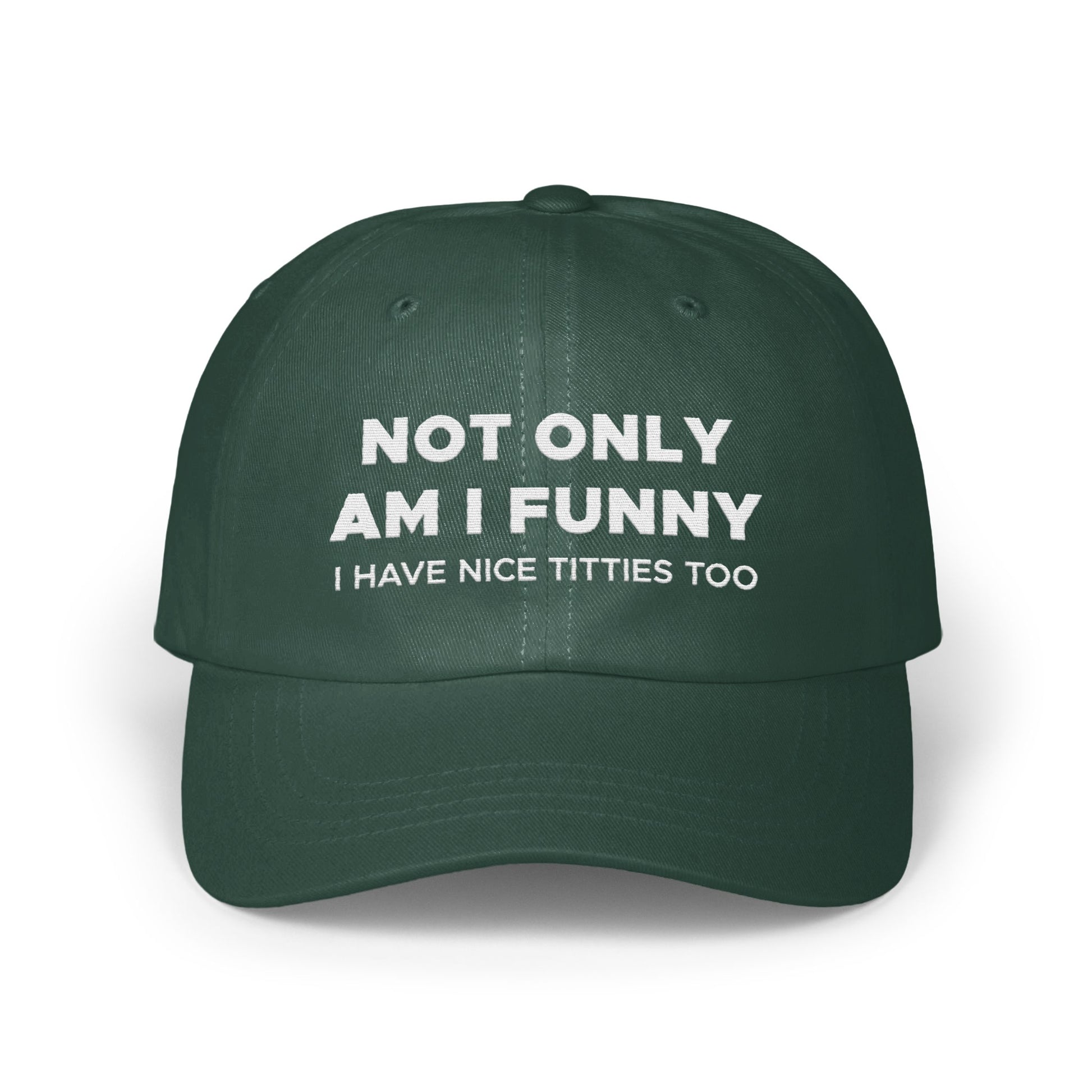 Not Only Am I Funny I Have Nice Titties Too hat product type