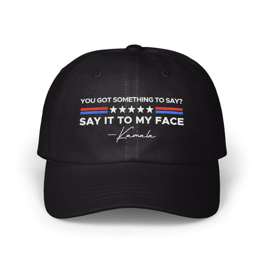 You Got Something to Say Say It to My Face Hat product
