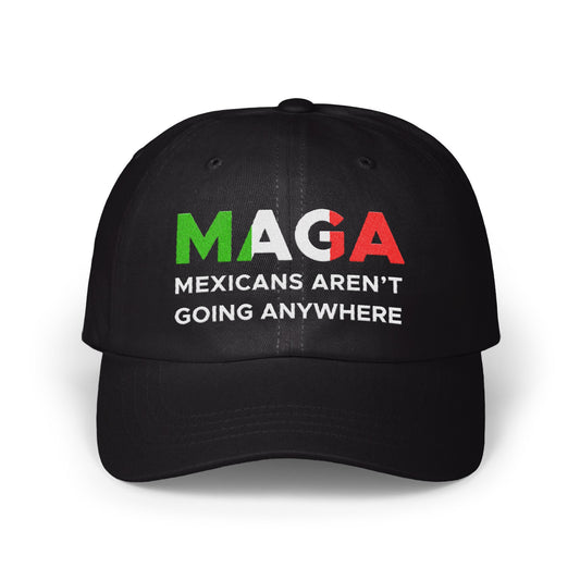 MAGA Mexicans Aren't Going Anywhere Hat product