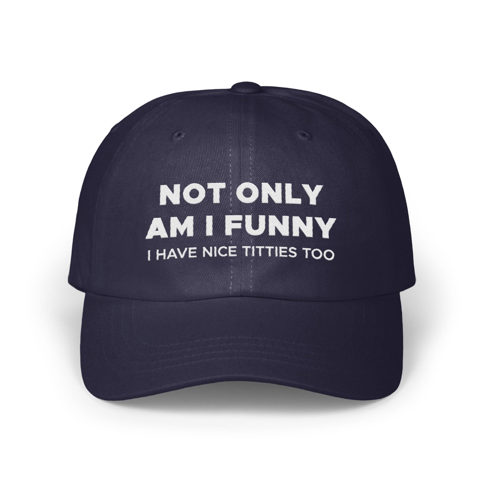 Not Only Am I Funny I Have Nice Titties Too Hat product