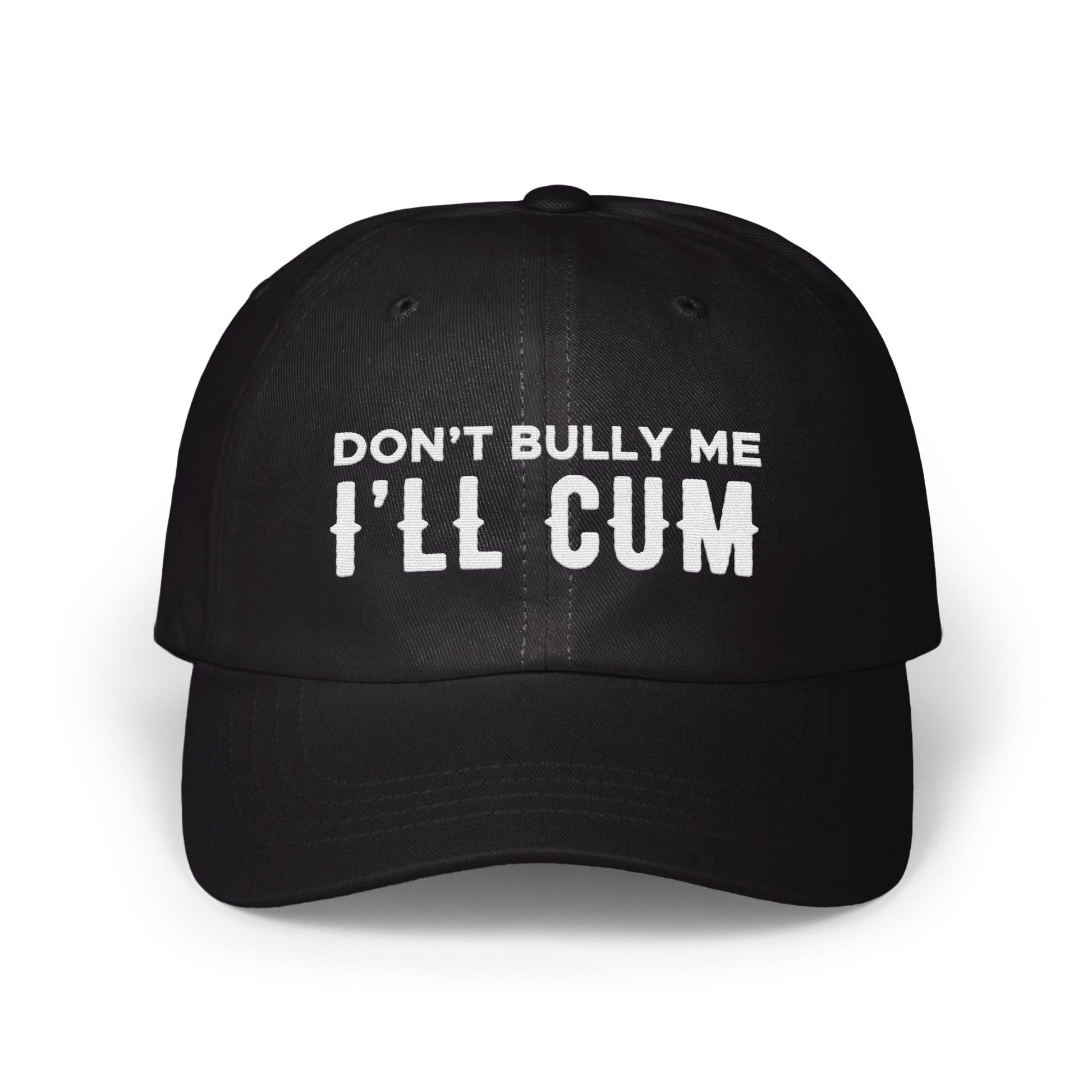 Don't Bully Me I'll Cum Funny Statement Hat product