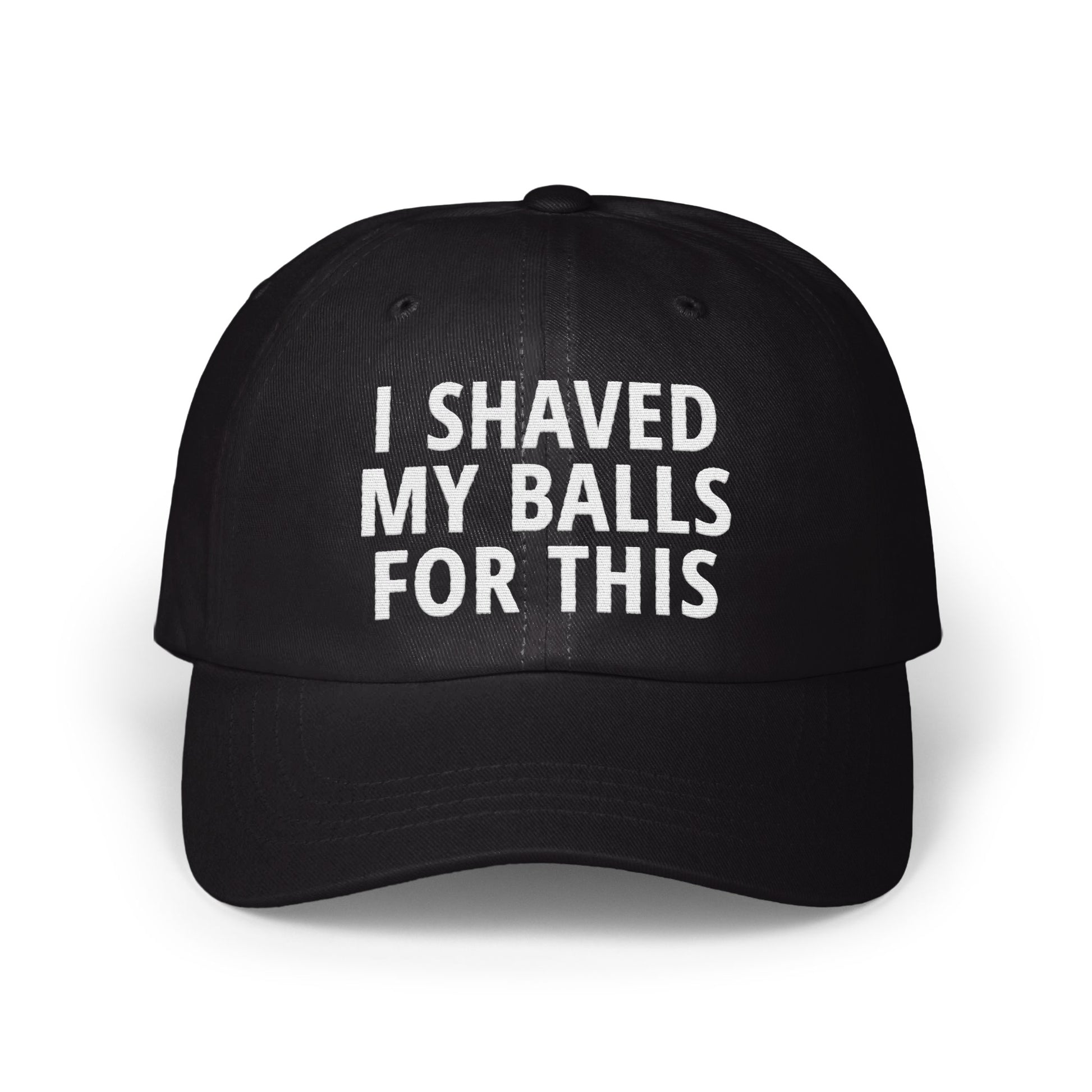 I Shaved My Balls For This Funny Cap product