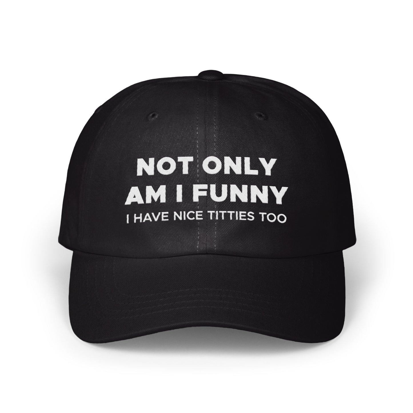 Not Only Am I Funny I Have Nice Titties Too Hat product type