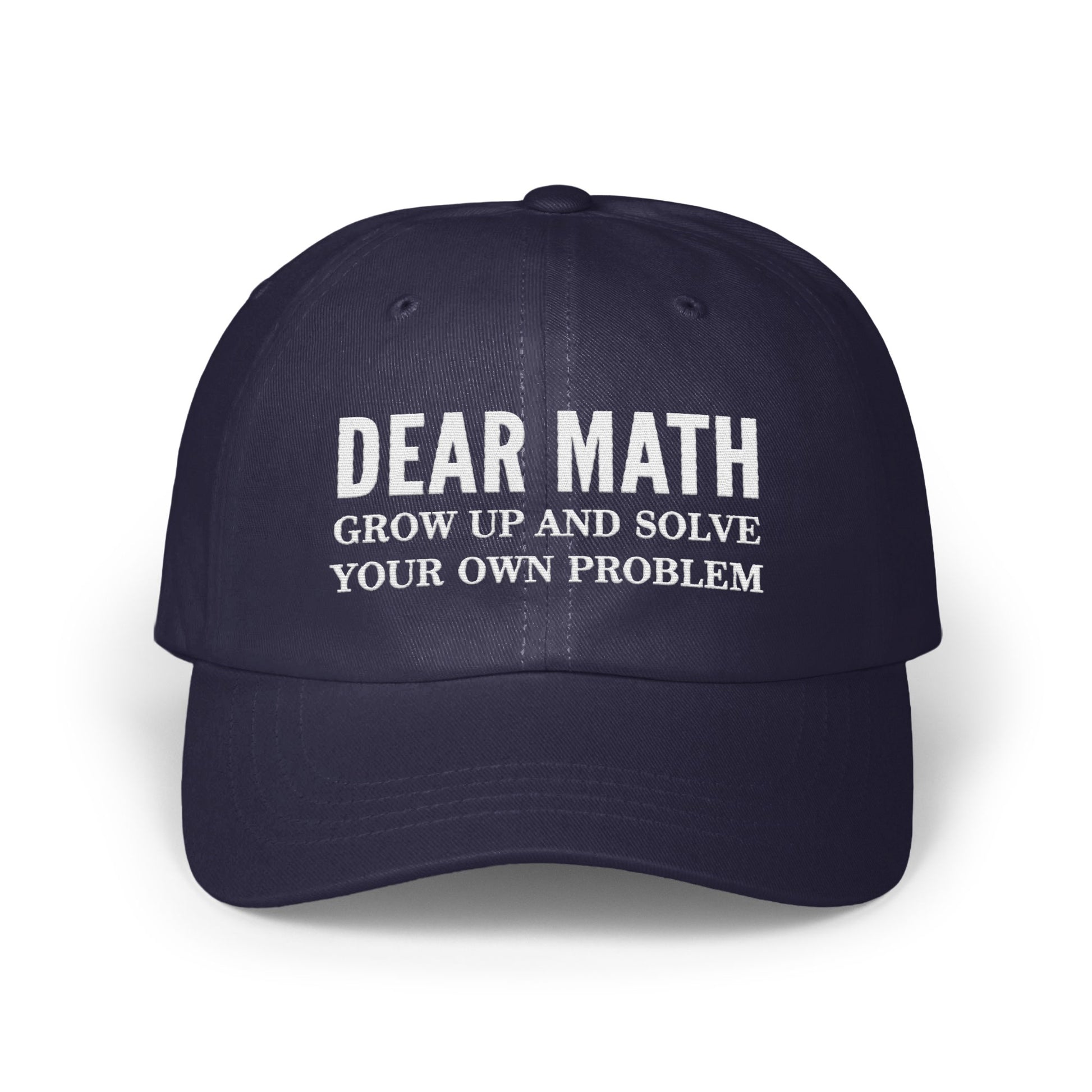 Dear Math Grow Up and Solve Your Own Problem Hat product