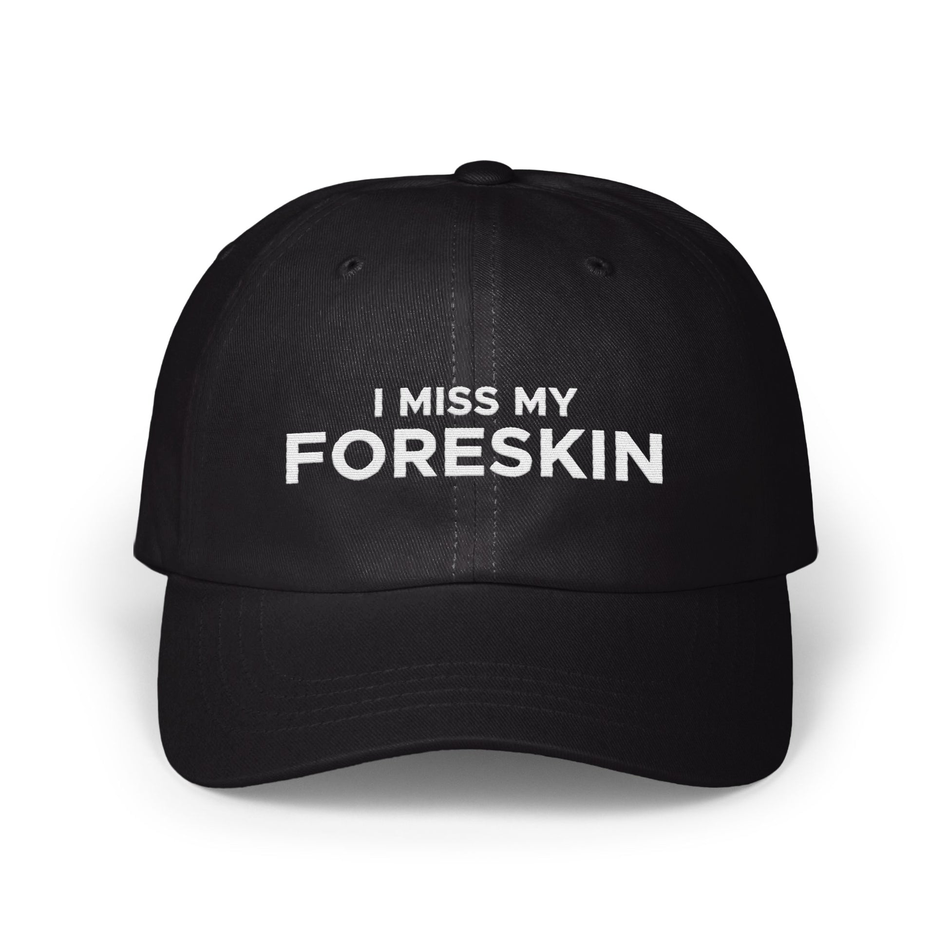 I Miss My Foreskin Embroidered Statement Hat Product