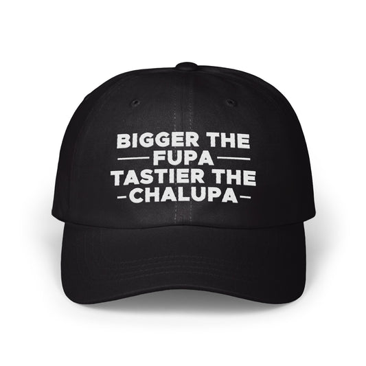 Bigger The FUPA Tastier The Chalupa Hat product