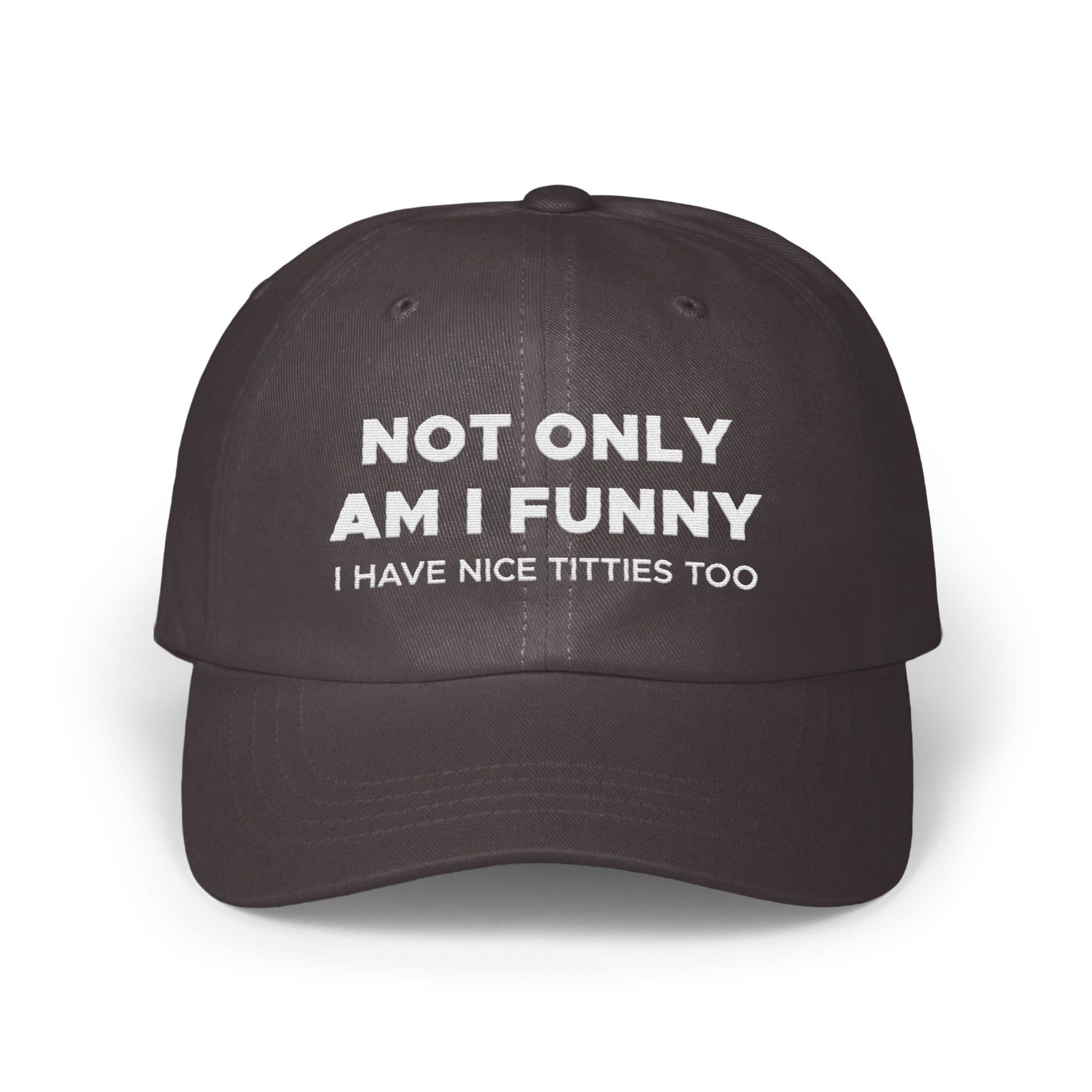 Not Only Am I Funny I Have Nice Titties Too hat product
